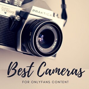 Best Cameras for OnlyFans Content | OnlyFans