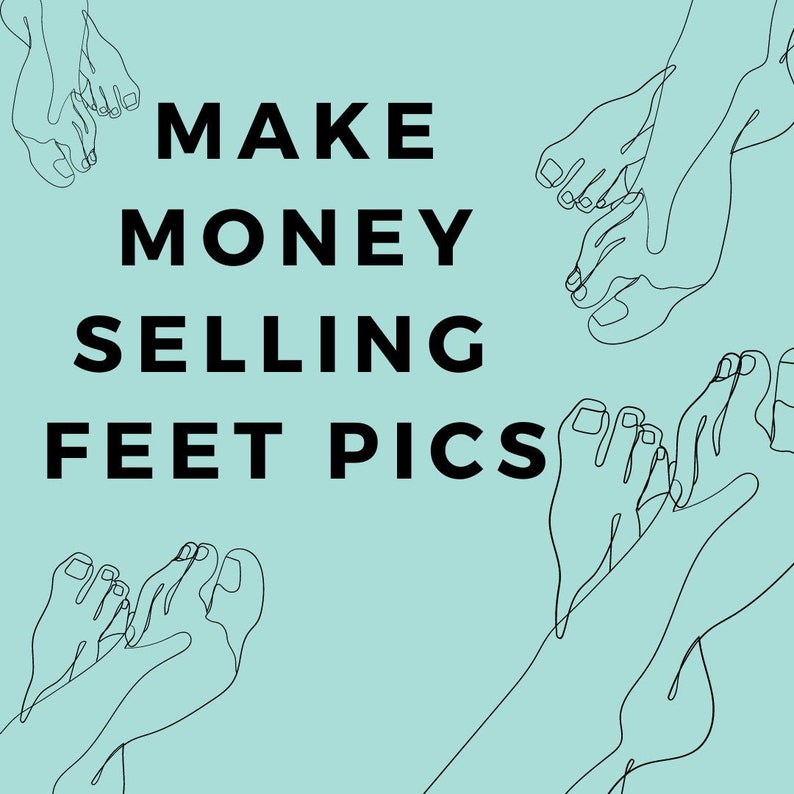 How To Make Money Selling Feet Pics. 