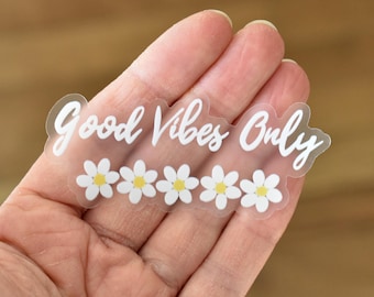 Good Vibes Only clear sticker, Positivity sticker, Waterproof laptop sticker, Mental health sticker, Motivational vinyl decal