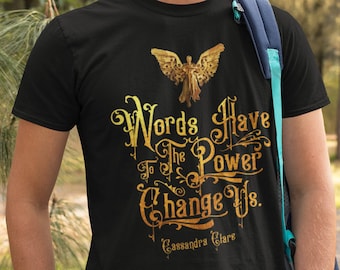 Infernal Devices Shirt, Clockwork Angel, Words have power change us, Will Herondale, Tessa Gray, Jem Carstairs, Shadowhunters, Cassie Clare