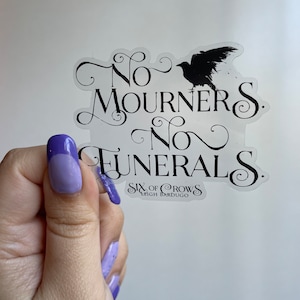Six of Crows Sticker, No Mourners No Funerals, Kaz Brecker, Leigh Bardugo, Grishaverse, Bookish Decal Sticker, Clear