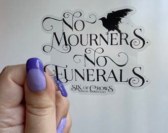 Six of Crows Sticker, No Mourners No Funerals, Kaz Brecker, Leigh Bardugo, Grishaverse, Bookish Decal Sticker, Clear