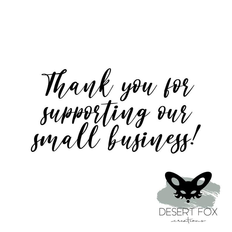 May include: White background with black cursive text that reads "Thank you for supporting our small business!". A black fox head logo is at the bottom right, with the words "DESERT FOX creations" below it.