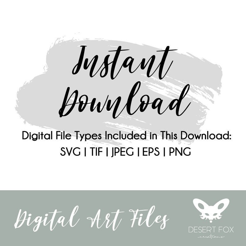 May include: Digital art files with the words "Instant Download" in black script over a gray brushstroke. Below, it lists file types: SVG, TIF, JPEG, EPS, and PNG. The words "Digital Art Files" are at the bottom.
