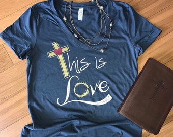 Jesus T-shirt, this is love t shirt, shirts for Jesus, Jesus risen shirt, Sunday Church Shirt, navy blue V-neck Christian Shirt