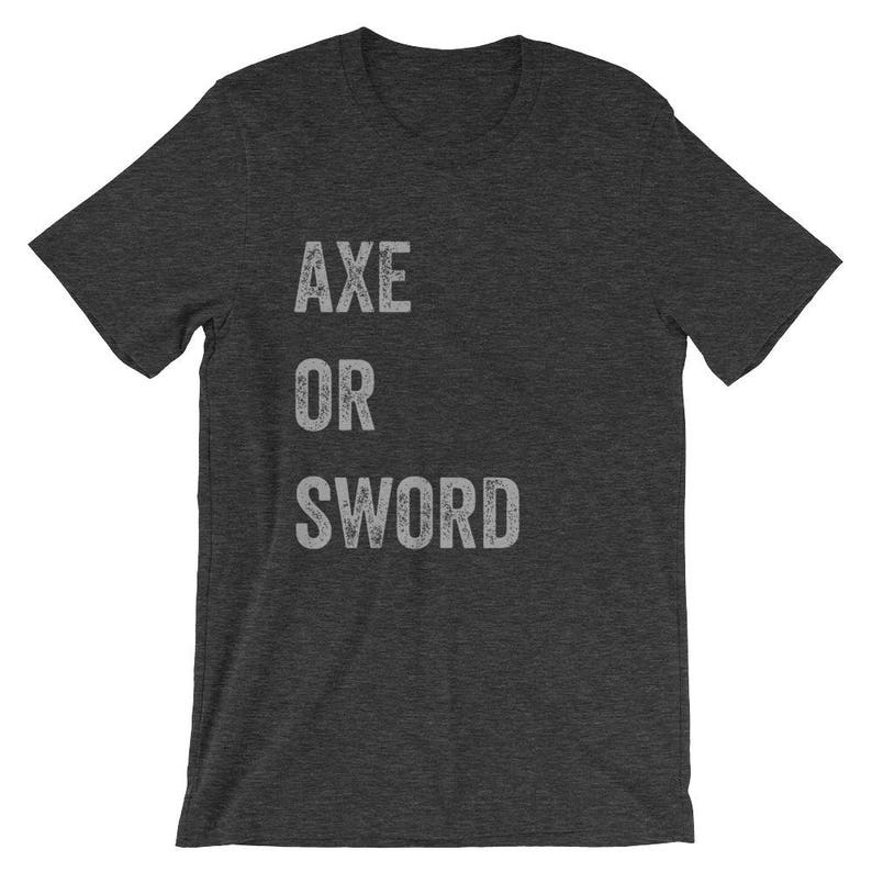 Puede incluir: Camiseta gris oscuro con el texto "AXE OR SWORD" impreso en blanco.