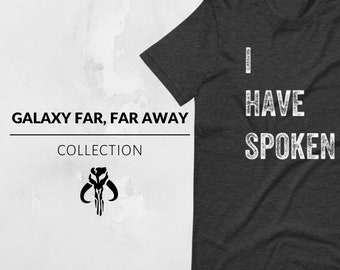 SPOKEN - Star Wars The Mandalorian Inspired Shirt, Mandalorian Shirt, Star Wars Shirt, I Have Spoken, Geek Shirt, Boba Fett, Baby Yoda