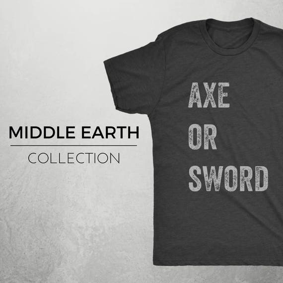 CHOICE - Middle Earth LOTR Hobbit Inspired Shirt, Geek Shirt, Lord of the Rings Shirt, Hobbit shirt, LotR, Axe or Sword, LOTR Shirt, Thorin
