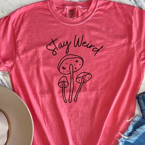 Stay Weird T-Shirt Comfort Colors, Stay Weird Mushroom Shirt, Stay Weird Shirt for Women, Stay Weird shirt for Teenager, Mushroom shirt