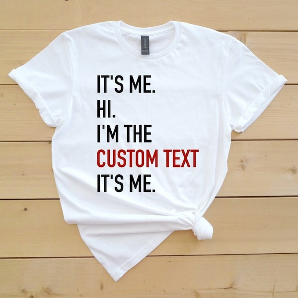 It's Me. Hi. I'm the Custom Text Shirt, Era Shirt, Concert Shirt, Birthday Gift, Christmas Gift