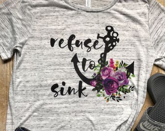 Refuse to Sink Shirt, Gym T, Inspirational Shirts, Gift for Cancer Survivor, Trendy Shirt, Anchor shirt, Warrior Shirt, Workout Shirt