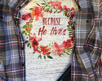 Easter Shirt Because He Lives Shirt Mom Tee Shirt Christian Shirts Gift for Her Spring T Shirt Trendy Shirt Easter Gift Easter Wreath Floral