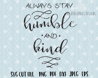 Always Stay Humble and Kind SVG File, dxf Silhouette Studio, Cameo Cricut cut file, INSTANT DOWNLOAD, svg Cut Files, T shirt designs sayings