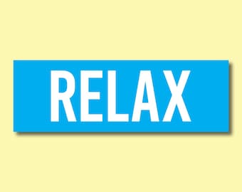 Relax Bumper Sticker or Magnet - Water Resistant - Durable - Funny Hilarious Road Rage Sticker - Passive Aggressive Decal - Gift for Drivers