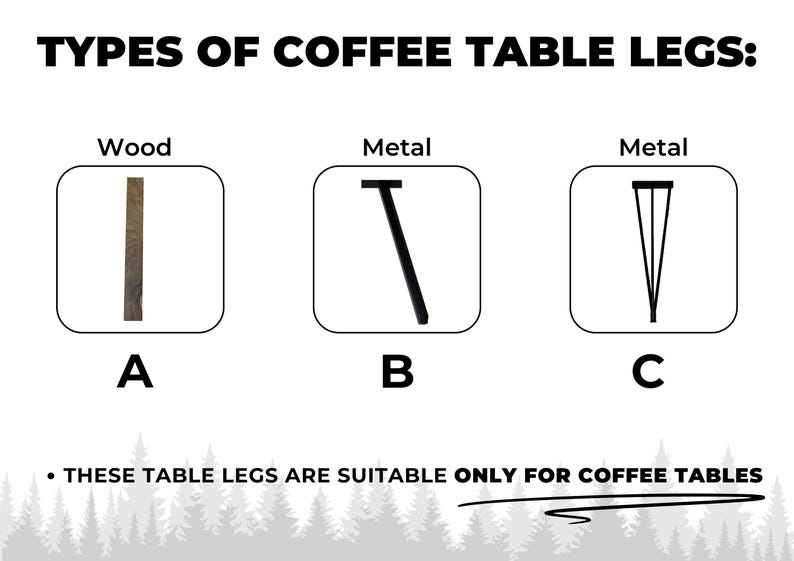 May include: Diagram showing three different types of coffee table legs: a wooden leg, a metal T-shaped leg, and a metal tripod leg. "These table legs are suitable only for coffee tables."