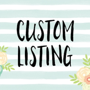 May include: A digital graphic with the words "CUSTOM LISTING" in bold black script. The background features horizontal stripes in light blue and white, with floral accents in the corners.