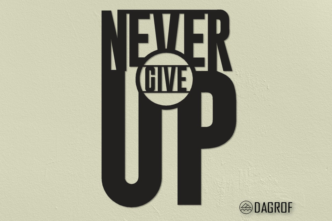Never Give up Metal Wall Quotes Unique Design Metal Wall Sign Metal Wall Art Farmhouse Wall