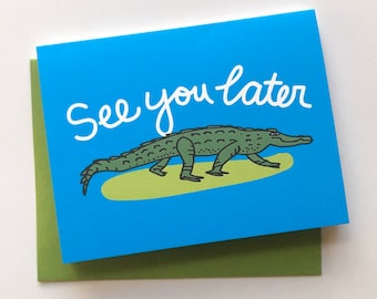 See you later alligator- Greeting Card 4.25 x 5.5, Alligator, Greeting Cards