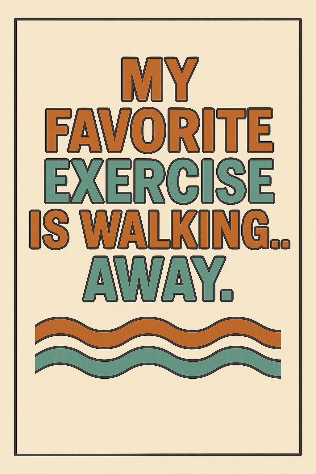 My Favorite Exercise Is Walking Away, Retro Typography Print, Funny  Sarcastic Wall Art, Digital Download Poster, image size:1024x1536