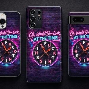 May include: Phone cases with a neon clock design. The cases feature a brick wall background and the text "Oh, Would You Look At The Time" above a clock face with the letters "FUCK" replacing the numbers. The clock hands are orange.