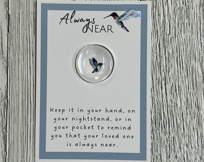 Hummingbird Always Near Glass Gem - Pocket Token, Angelversary, Remembrance Gift, Condolence Gift, Loss of Loved One Gift, Sympathy Keepsake