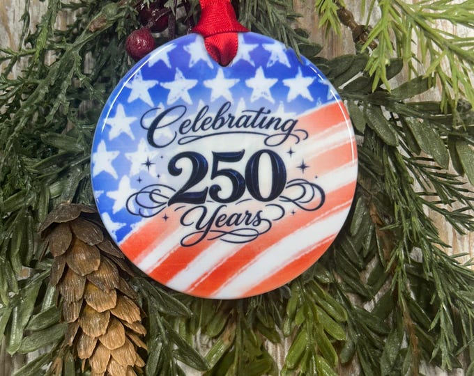 Celebrating 250 Years Ornament | America 250th Anniversary Ceramic Ornament | Patriotic USA Flag Keepsake | Semiquincentennial 1776-2026