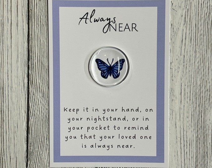 Butterfly Always Near Glass Gem - Pocket Token, Angelversary, Remembrance Gift, Condolence Gift, Loss of Loved One Gift, Sympathy Keepsake