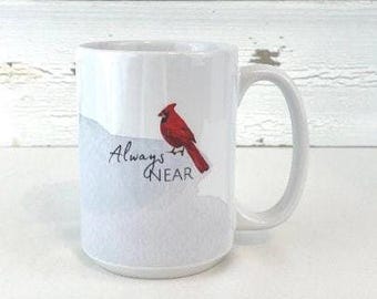 Cardinal Always Near Mug - Sympathy, Remembrance, Condolence, Angelversary, Loss of Loved One, Memorial Gift, Cardinal, Red Bird Design