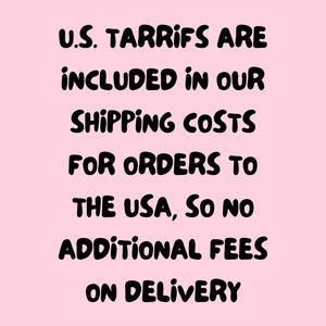 May include: A pink background with black text that reads: "U.S. TARRIFS ARE INCLUDED IN OUR SHIPPING COSTS FOR ORDERS TO THE USA, SO NO ADDITIONAL FEES ON DELIVERY."