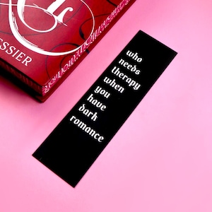 Who Needs Therapy When You Have Dark Romance Bookmark | Bookish Gift | Reader | Kindle Smut Dirty Books | Book Club | STFUATTDLAGG | BookTok