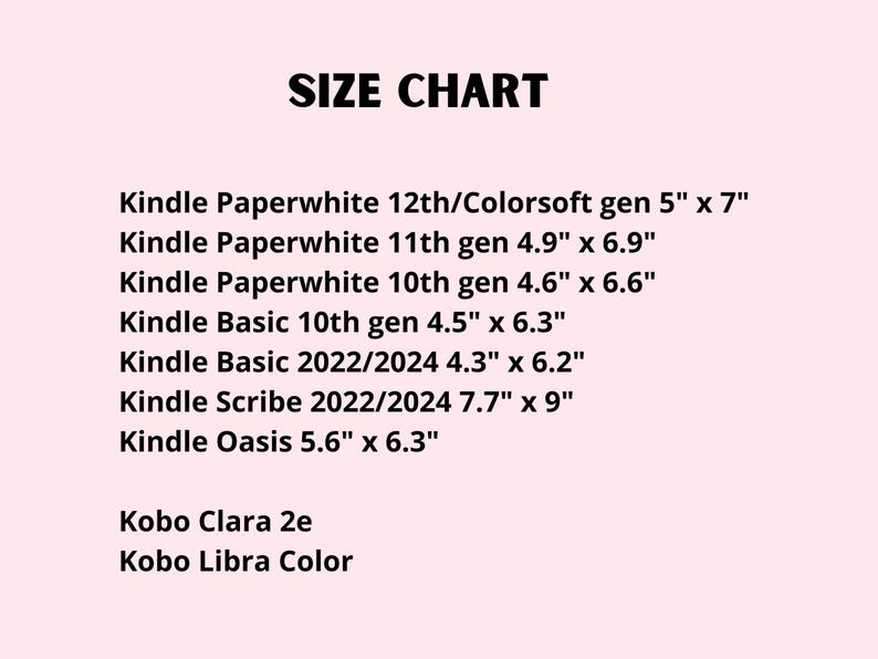 May include: A size chart for various e-reader models, including Kindle Paperwhite, Kindle Basic, Kindle Scribe, Kindle Oasis, Kobo Clara 2e, and Kobo Libra Color. The chart lists the dimensions of each model in inches.