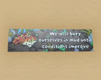 We will bury ourselves in mud until conditions improve - angry pac-man frog bumper sticker