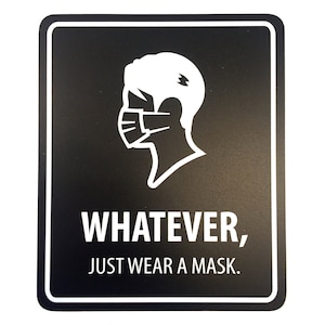 x2 Whatever, Just Wear a Mask Sign - FREE SHIPPING! Business Reopening Signs