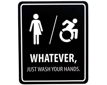 TWO Restroom Bathroom Signs (Gender Neutral, Unisex, Men, Women, Handicap Accessible) Whatever, Just Wash Your Hands FREE SHIPPING!