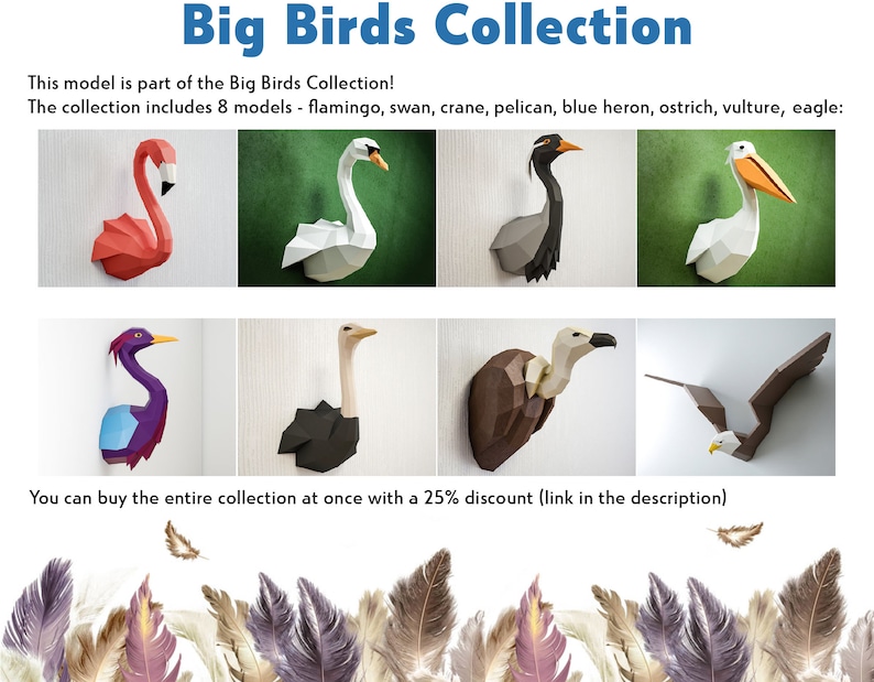 May include: A collection of eight papercraft bird models, including a flamingo, swan, crane, pelican, blue heron, ostrich, vulture, and eagle. The birds are all in a 3D style and are displayed against a green background. The text "Big Birds Collection" is at the top of the image. The text "This model is part of the Big Birds Collection! The collection includes 8 models - flamingo, swan, crane, pelican, blue heron, ostrich, vulture, eagle:" is below the image of the birds. The text "You can buy the entire collection at once with a 25% discount (link in the description)" is at the bottom of the image.
