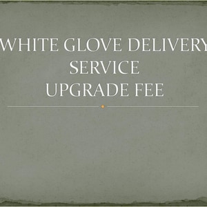 WHITE GLOVE Delivery service  Upgrade fee only