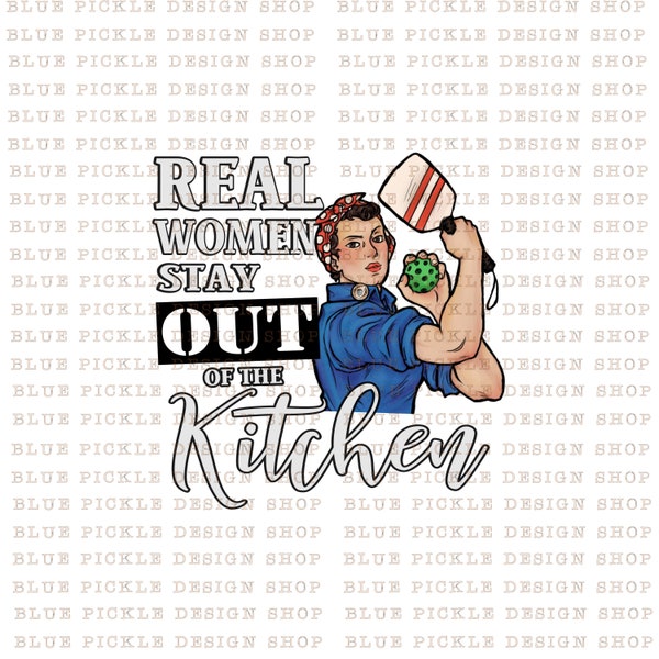 Real Women stay Out of The Kitchen png Pickleball png Rosie png tumbler png tshirt designs popular png best selling png screen DTF designs