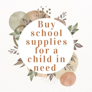 May include: A circular white graphic featuring the text Buy school supplies for a child in need in brown serif font, surrounded by watercolor illustrations of green leaves, brown branches, and abstract tan and olive green circular shapes.