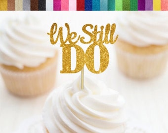 We Still Do Cupcake Toppers, Anniversary Cupcake Toppers, 10th Anniversary, 25th Anniversary, Wedding Anniversary Party Decorations