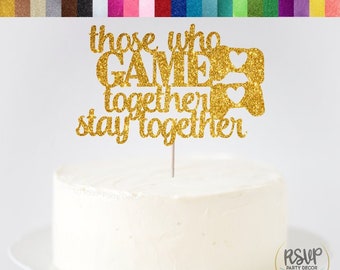 Those Who Game Together Stay Together Cake Topper, Quirky Wedding Cake Topper, Nerdy Wedding Decorations, Geeky Wedding Cake Topper