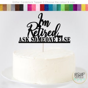 I'm Retired Ask Someone Else Cake Topper, Retirement Cake Topper, Happy Retirement Sign, Retirement Party Decorations, Retired Cake Topper