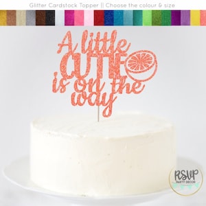 A Little Cutie Is On The Way Cake Topper, Little Cutie Baby Shower Decorations, Orange Baby Shower Party Decor, Citrus Themed Cake Topper