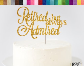 Retired But Always Admired Cake Topper, Retirement Cake Topper, Happy Retirement Sign, Retirement Party Decorations, Retired Cake Topper