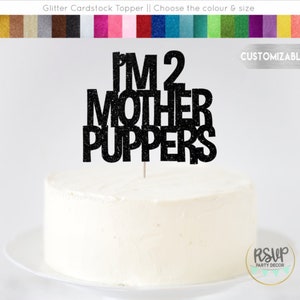 ANY AGE I&#39;m 2 Mother Puppers Cake Topper, Custom Dog Cake Topper, Dog Birthday Decorations, Dog Cake Smash, Puppy Birthday, Let&#39;s Pawty