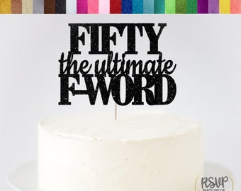 Fifty The Ultimate F-Word Cake Topper, 50th Birthday Decor, Fifty Cake Topper, 50th Birthday Cake Topper, Funny 50th Birthday Centerpiece