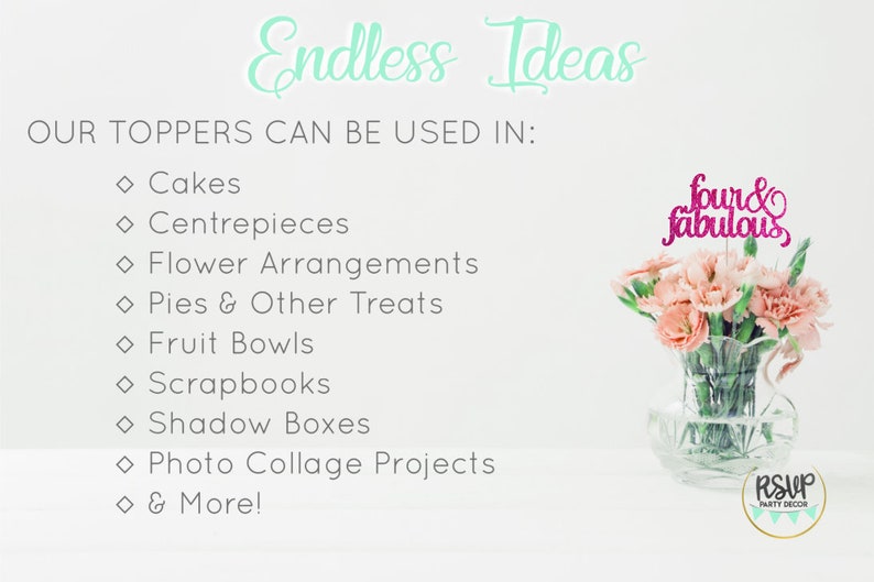 May include: A floral arrangement in a clear glass vase with a pink and glittery "four & fabulous" cake topper. Text reads "Endless Ideas" and lists uses for toppers, including cakes and centerpieces. The RSVP Party Decor logo is in the bottom right.