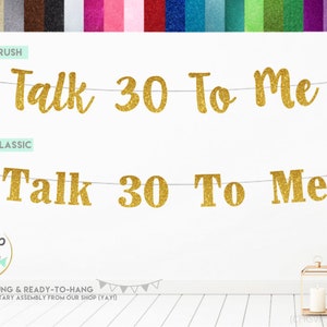 May include: Gold glitter banner that reads "Talk 30 To Me". The banner is pre-strung and ready to hang.