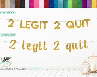 Può includere: Striscione dorato con glitter con il testo "2 LEGIT 2 QUIT" in font block e "2 legit 2 quit" in font script. Lo striscione è appeso a un muro bianco.
