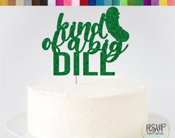 Kind Of A Big Dill Cake Topper, Pickle Cake Topper, Pickle Birthday Party Decor, Funny Birthday Cake Topper, Food Lover Birthday Cake Topper