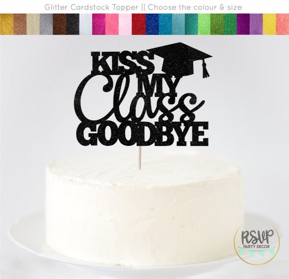 Kiss My Class Goodbye Cake Topper Funny Graduation Cake - Etsy